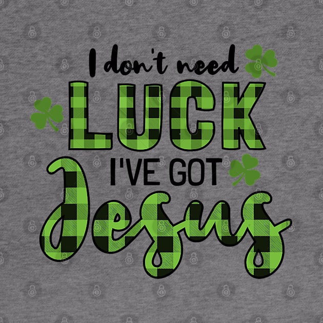 I Don't Need Luck I Have Jesus Christian St Patrick's Day by waterbrookpanders